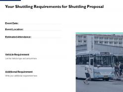 Your shuttling requirements for shuttling proposal ppt powerpoint guide