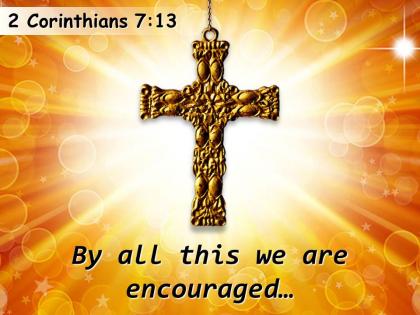 0514 2 corinthians 713 by all this we are encouraged powerpoint church sermon