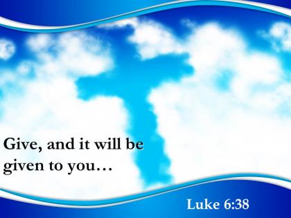 0514 luke 638 give and it will be given powerpoint church sermon