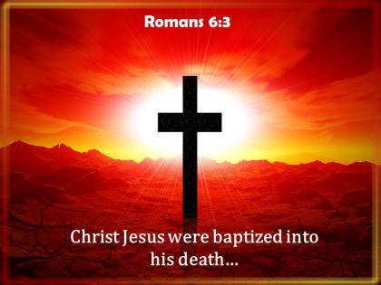 0514 romans 63 christ jesus were baptized into powerpoint church sermon