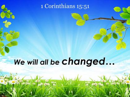 1 corinthians 15 51 we will all be changed powerpoint church sermon
