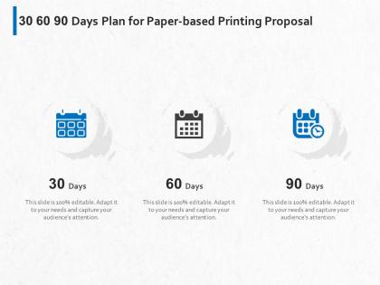 30 60 90 days plan for paper based printing proposal ppt powerpoint presentation show