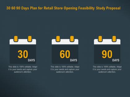 30 60 90 days plan for retail store opening feasibility study proposal ppt powerpoint file