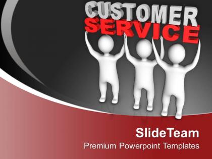 3d men lift the words customer service powerpoint templates ppt backgrounds for slides 0213