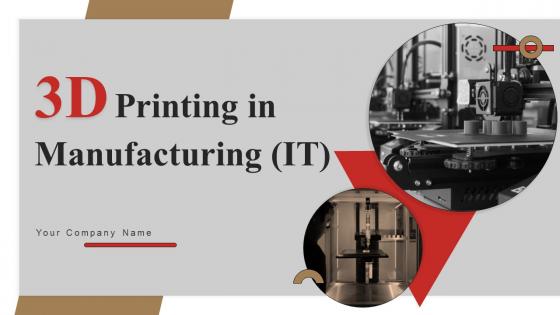 3D Printing In Manufacturing IT Powerpoint Presentation Slides