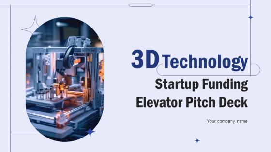 3D Technology Startup Funding Elevator Pitch Deck Ppt Template