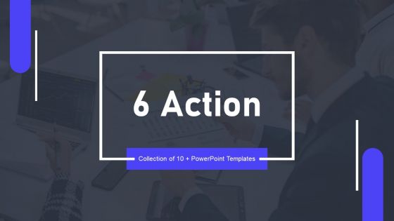 6 Action Powerpoint Ppt Template Bundles