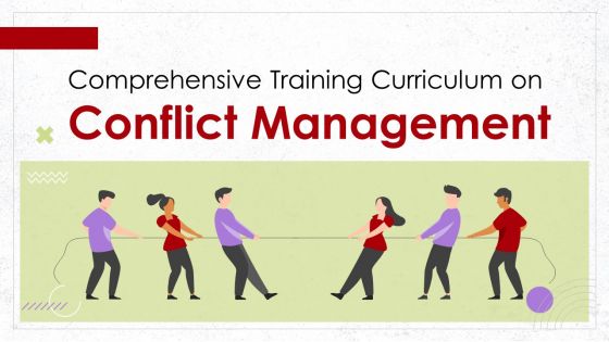 Comprehensive Training Curriculum on Conflict Management Training PPT