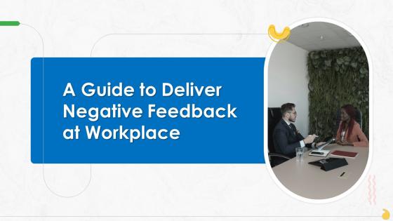 A Guide To Deliver Negative Feedback At Workplace Training Ppt