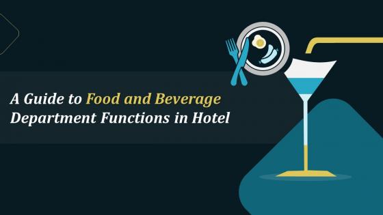 A Guide To Food And Beverage Department Functions In Hotel Training Ppt