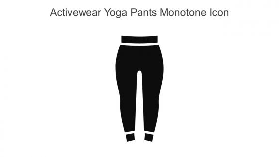 Activewear Yoga Pants Monotone Icon In Powerpoint Pptx Png And Editable Eps Format