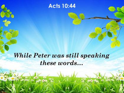 Acts 10 44 peter was still speaking these words powerpoint church sermon