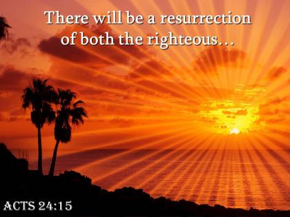 Acts 24 15 there will be a resurrection powerpoint church sermon
