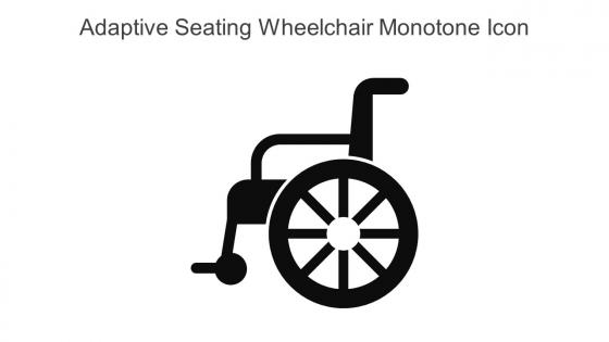 Adaptive Seating Wheelchair Monotone Icon In Powerpoint Pptx Png And Editable Eps Format