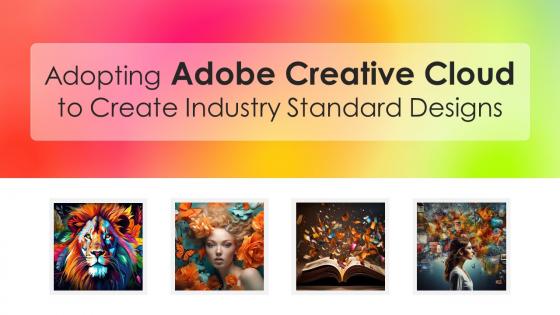 Adopting Adobe Creative Cloud To Create Industry Standard Designs TC CD