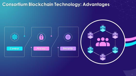 Advantages Of Consortium Blockchain Technology Training Ppt