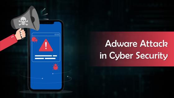 Adware Attack In Cyber Security Training Ppt