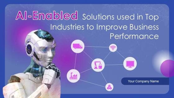 AI Enabled Solutions Used In Top Industries To Improve Business Performance AI CD V