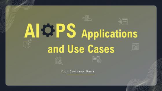 AIOPS Applications And Use Cases Powerpoint Ppt Template Bundles