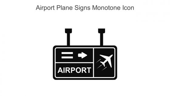 Airport Plane Signs Monotone Icon In Powerpoint Pptx Png And Editable Eps Format