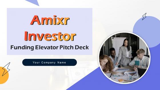 Amixr Investor Funding Elevator Pitch Deck Ppt Template