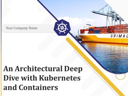 An architectural deep dive with kubernetes and containers powerpoint presentation slides