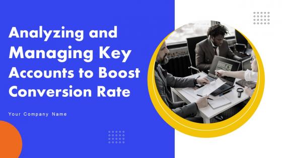 Analyzing And Managing Key Accounts To Boost Conversion Rate Complete Deck Strategy CD V