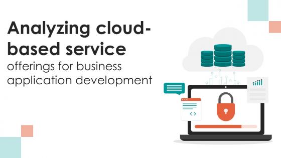 Analyzing Cloud Based Service Offerings For Business Application Development Complete Deck