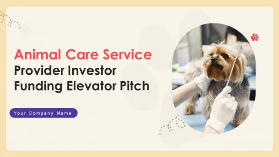 Animal Care Service Provider Investor Funding Elevator Pitch Ppt Template
