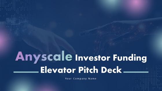 Anyscale Investor Funding Elevator Pitch Deck Ppt Template