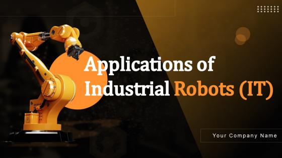Applications Of Industrial Robots IT Powerpoint Ppt Template Bundles