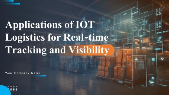 Applications Of IoT Logistics For Real Time Tracking And Visibility Powerpoint Presentation Slides IoT CD