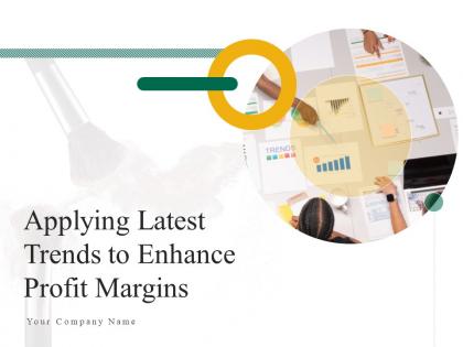 Applying latest trends to enhance profit margins powerpoint presentation slides
