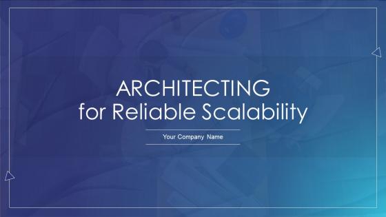 Architecting For Reliable Scalability Powerpoint Presentation Slides
