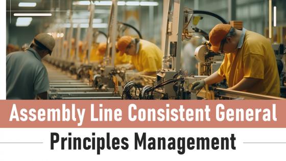Assembly Line Consistent General Principles Management Powerpoint Presentation And Google Slides ICP