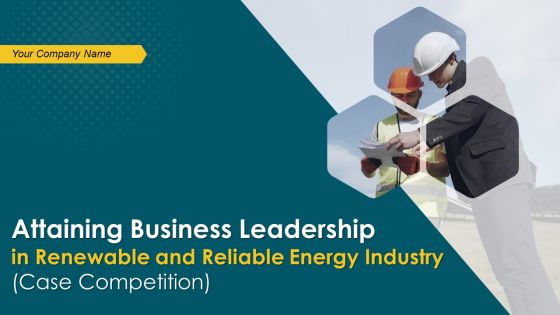 Attaining business leadership in renewable and reliable energy industry case competition complete deck
