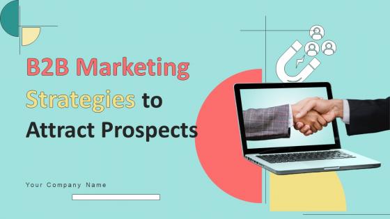 B2B Marketing Strategies To Attract Prospects Powerpoint Presentation Slides