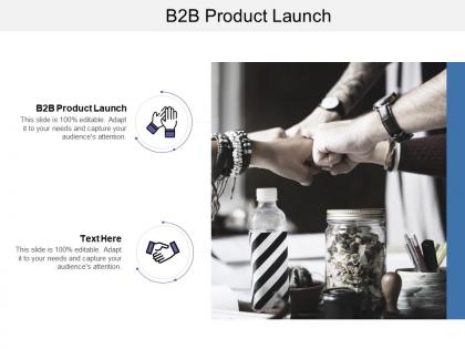 B2b product launch ppt powerpoint presentation file layouts cpb