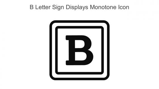 B Letter Sign Displays Monotone Icon In Powerpoint Pptx Png And Editable Eps Format
