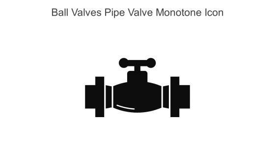 Ball Valves Pipe Valve Monotone Icon In Powerpoint Pptx Png And Editable Eps Format