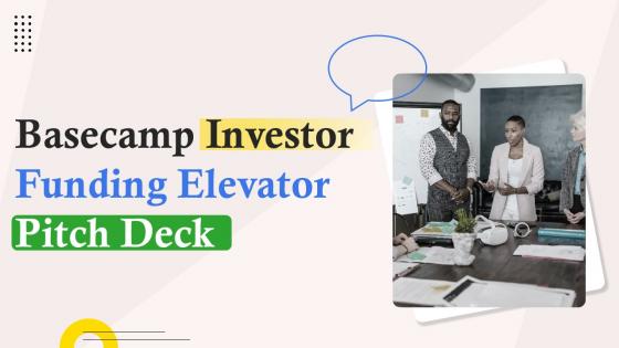 Basecamp Investor Funding Elevator Pitch Deck Ppt Template