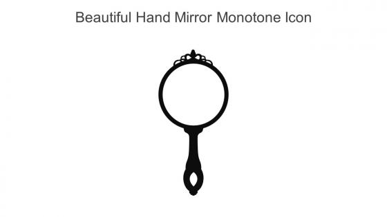 Beautiful Hand Mirror Monotone Icon In Powerpoint Pptx Png And Editable Eps Format
