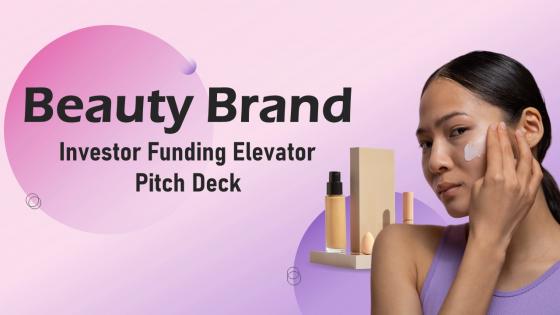 Beauty Brand Investor Funding Elevator Pitch Deck Ppt Template