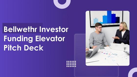 Bellwethr Investor Funding Elevator Pitch Deck Ppt Template