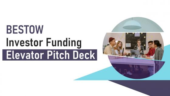 Bestow Investor Funding Elevator Pitch Deck PPT Template