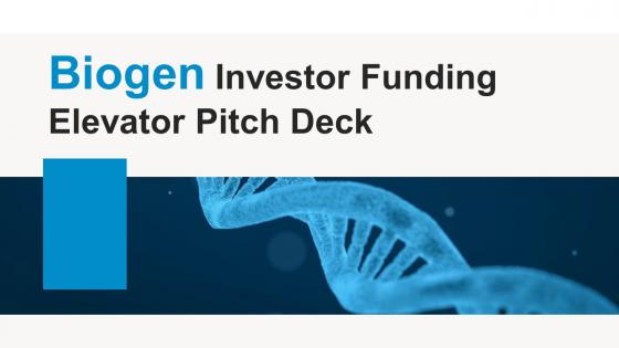Biogen Investor Funding Elevator Pitch Deck Ppt Template