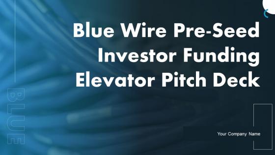 Blue Wire Pre Seed Investor Funding Elevator Pitch Deck Ppt Template