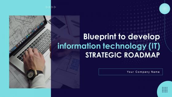 Blueprint To Develop Information Technology IT Strategic Roadmap Strategy CD V