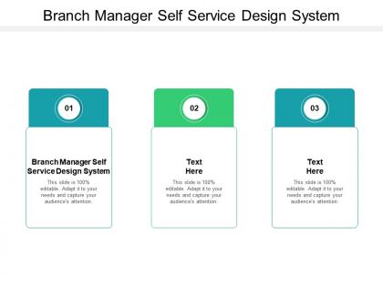 Branch manager self service design system ppt powerpoint presentation styles demonstration cpb