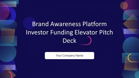 Brand Awareness Platform Investor Funding Elevator Pitch Deck Ppt Template